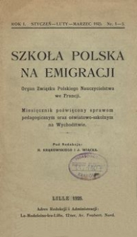 Szkoła Polska na Emigracji : organ Związku Polskiego Nauczycielstwa we Francji : miesięcznik poświęcony sprawom pedagogicznym oraz oświatowo-szkolnym w Wychodźtwie. R.1, Nr 1-3 (styczeń, luty, marzec 1925)