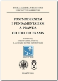 Postmodernizm i fundamentalizm a prawda - od idei do praxis : praca zbiorowa