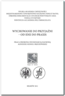 Wychowanie do przyjaźni - od idei do praxis : praca zbiorowa