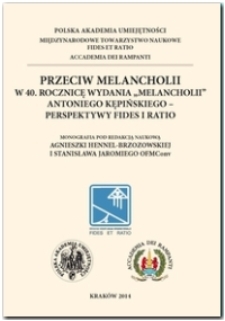 Przeciw melancholii : w 40. rocznicę wydania "Melancholii" Antoniego Kępińskiego - perspektywy fides i ratio