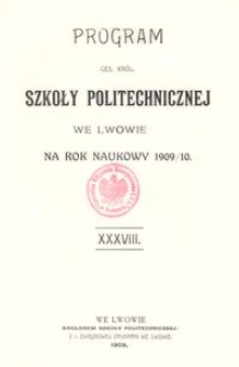 Program Ces. Król. Szkoły Politechnicznej we Lwowie na rok naukowy 1909/10 : XXXVIII.