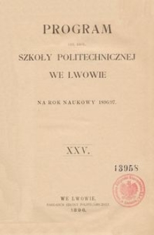 Program Ces. Król. Szkoły Politechnicznej we Lwowie na rok naukowy 1896/97 : XXV.