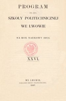 Program Ces. Król. Szkoły Politechnicznej we Lwowie na rok naukowy 1897/8 : XXVI.