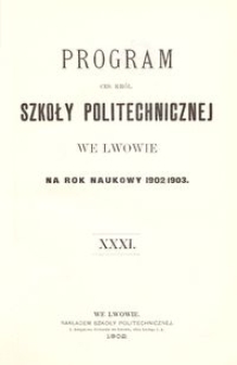 Program Ces. Król. Szkoły Politechnicznej we Lwowie na rok naukowy 1902/1903 : XXXI.