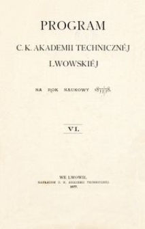 Program C. K. Akademii Technicznéj Lwowskiéj na rok naukowy 1877/78 : VI.