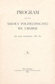 Program Ces. Król. Szkoły Politechnicznéj we Lwowie na rok naukowy 1881-82 : X.