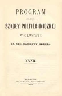 Program Ces. Król. Szkoły Politechnicznej we Lwowie na rok naukowy 1903/1904 : XXXII.