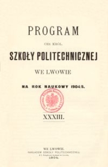 Program Ces. Król. Szkoły Politechnicznej we Lwowie na rok naukowy 1904/5 : XXXIII.