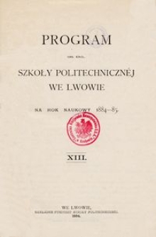 Program Ces. Król. Szkoły Politechnicznéj we Lwowie na rok naukowy 1884-85 : XIII.