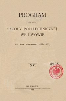 Program Ces. Król. Szkoły Politechnicznéj we Lwowie na rok naukowy 1886-1887 : XV.