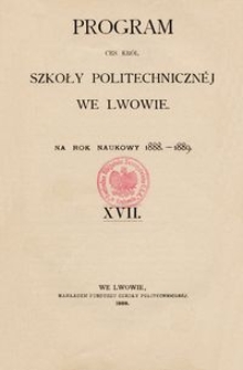Program Ces. Król. Szkoły Politechnicznéj we Lwowie na rok naukowy 1888-1889 : XVII.
