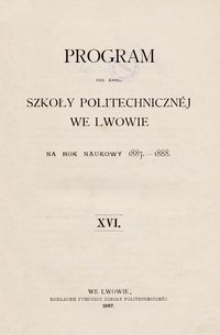 Program Ces. Król. Szkoły Politechnicznéj we Lwowie na rok naukowy 1887-1888 : XVI.
