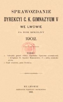 Sprawozdanie Dyrekcyi C. K. Gimnazyum V we Lwowie za rok szkolny 1902