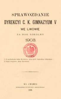 Sprawozdanie Dyrekcyi C. K. Gimnazyum V we Lwowie za rok szkolny 1903