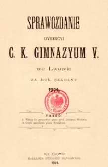 Sprawozdanie Dyrekcyi C. K. Gimnazyum V. we Lwowie za rok szkolny 1904