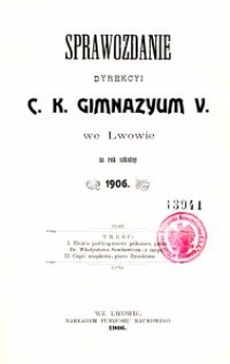 Sprawozdanie Dyrekcyi C. K. Gimnazyum V. we Lwowie za rok szkolny 1906
