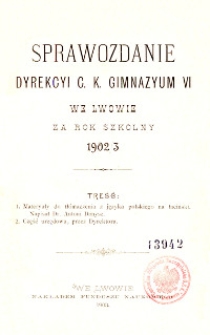 Sprawozdanie Dyrekcyi C. K. Gimnazyum VI we Lwowie za rok szkolny 1902/3