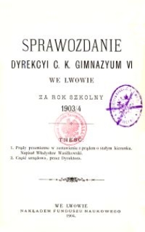 Sprawozdanie Dyrekcyi C. K. Gimnazyum VI we Lwowie za rok szkolny 1903/4