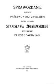 Sprawozdanie Dyrekcji Państwowego Gimnazjum imienia hetmana Stanisława Żółkiewskiego we Lwowie, za rok szkolny 1921