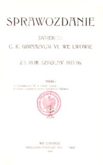 Sprawozdanie Dyrekcyi C. K. Gimnazyum VI. we Lwowie za rok szkolny 1915/16