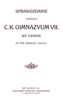 Sprawozdanie Dyrekcyi C. K. Gimnazyum VII. we Lwowie za rok szkolny 1916/1917