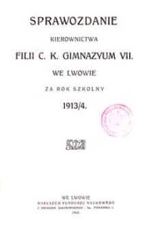 Sprawozdanie Kierownictwa Filii C. K. Gimnazyum VII. we Lwowie za rok szkolny 1913/4