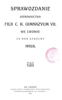 Sprawozdanie Kierownictwa Filii C. K. Gimnazyum VII. we Lwowie za rok szkolny 1915/6