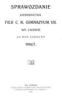 Sprawozdanie Kierownictwa Filii C. K. Gimnazyum VII. we Lwowie za rok szkolny 1916/7
