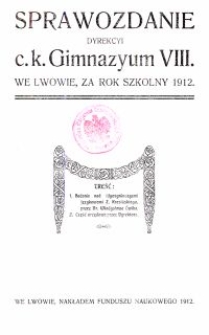 Sprawozdanie Dyrekcyi c. k. Gimnazyum VIII. we Lwowie za rok szkolny 1912
