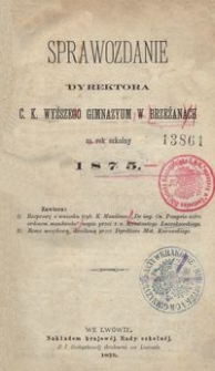 Sprawozdanie Dyrektora c. k. Wyższego Gimnazyum w Brzeżanach za rok szkolny 1875