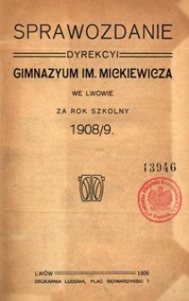 Sprawozdanie Dyrekcyi Gimnazyum im. Mickiewicza we Lwowie za rok szkolny 1908/9