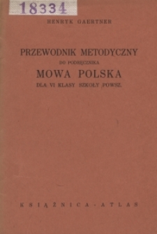 Przewodnik metodyczny do podręcznika Mowa polska dla VI klasy szkoły powsz.