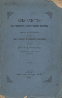 Szkolnictwo na podstawie historycznego rozwoju i zasad wychowania podług planu przepisanego dla seminaryów nauczycielskich