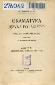 Gramatyka języka polskiego : wykłady uniwersyteckie. Z. 2, (Głosownia dok., deklinacya ark. 11-20)
