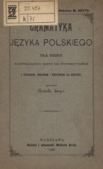 Gramatyka polska dla dzieci zaczynających uczyć się systematycznie : z przykładami, ćwiczeniami i wskazówkami dla nauczycieli