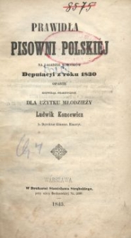 Prawidła pisowni polskiéj na zasadzie wniosków Deputacyi z roku 1830 oparte