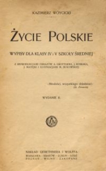 Życie polskie : wypisy dla klasy IV i V szkoły średniej z reprodukcjami obrazów A. Grottgera, J. Kossaka, J. Matejki i ilustracjami M. Bukowskiej