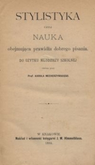 Stylistyka czyli Nauka obejmująca prawidła dobrego pisania : do użytku młodzieży szkolnej