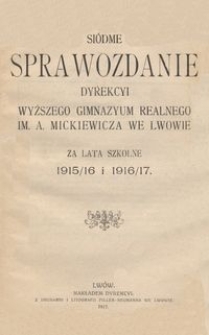 Siódme Sprawozdanie Dyrekcyi Wyższego Gimnazyum Realnego im. A. Mickiewicza we Lwowie za lata szkolne 1915/16 i 1916/17