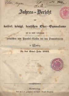 Jahresbericht des kaiserl. königl. deutschen Ober-Gymnasiums und der damit verbundenen polnischen vier Parallel-Classen bei den Dominikanern in Lemberg für das Schuljahr 1852