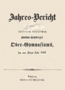 Jahresbericht des kaiserlich königlichen zweiten Lemberger Ober-Gymnasiums für das Schuljahr 1853