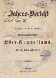 Jahresbericht des kaiserlich königlichen zweiten Lemberger Ober-Gymnasiums für das Schuljahr 1854