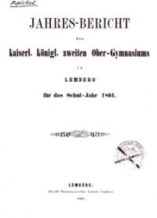 Jahresbericht des kaiserl. königl. zweiten Ober-Gymnasiums in Lemberg für das Schuljahr 1861