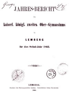 Jahresbericht des kaiserl. königl. zweiten Ober-Gymnasiums in Lemberg für das Schuljahr 1863