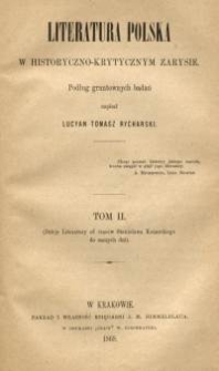Literatura polska w historyczno-krytycznym zarysie. T. 2, (Dzieje literatury od czasów Stanisława Konarskiego do naszych dni)