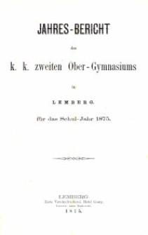 Jahresbericht des k. k. zweiten Ober-Gymnasiums in Lemberg für das Schuljahr 1875