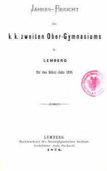 Jahresbericht des k. k. zweiten Ober-Gymnasiums in Lemberg für das Schuljahr 1876