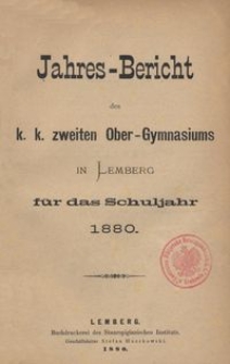 Jahresbericht des k. k. zweiten Ober-Gymnasiums in Lemberg für das Schuljahr 1880