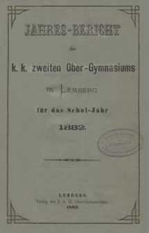Jahresbericht des k. k. zweiten Ober-Gymnasiums in Lemberg für das Schuljahr 1882
