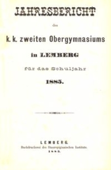 Jahresbericht des k. k. zweiten Obergymnasiums in Lemberg für das Schuljahr 1885